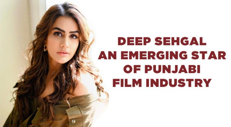 Deep Sehgal – An emerging star of Punjabi Film Industry