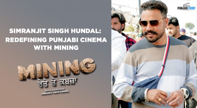 Simranjit Singh Hundal: Redefining Punjabi Cinema with Mining