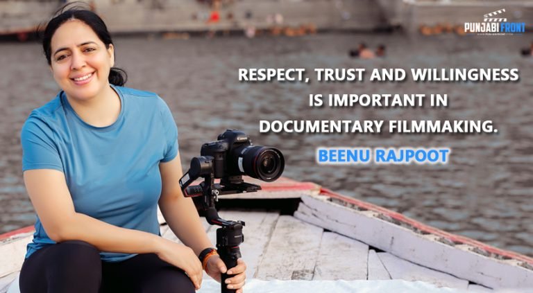 Respect, Trust and Willingness is important in Documentary Filmmaking – Beenu Rajpoot