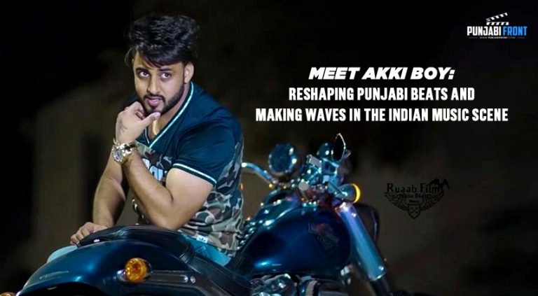 Meet Akki Boy: Reshaping Punjabi Beats and Making Waves in the Indian Music Scene
