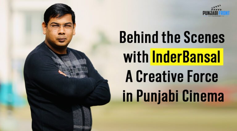 Unveiling the Visionary: InderBansal’s Crucial Role as a Creative Producer in the Punjabi Film Industry