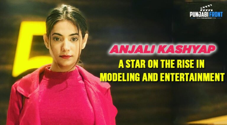 Anjali Kashyap: A Star on the Rise in Modeling and Entertainment