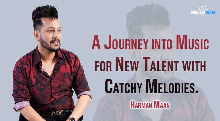 Harman Maan: A Journey into Music for New Talent with Catchy Melodies