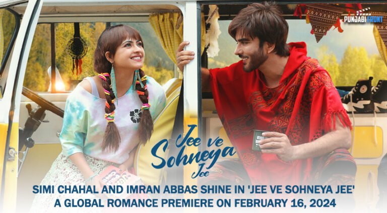 Simi Chahal and Imran Abbas Shine in ‘Jee Ve Sohneya Jee’: A Global Romance Premiere on February 16, 2024