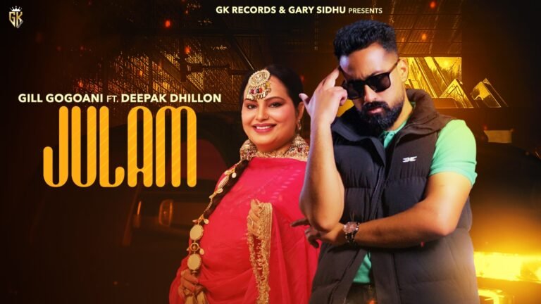 Julam’ Song by Gill Gogoani and Deepak Dhillon