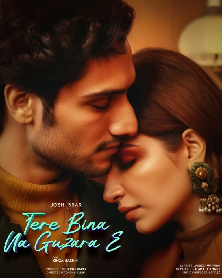 Josh Brar Debuts with “Tere Bina Na Guzaara E” Featuring Kinza Hashmi – A Tribute to His Father Raj Brar