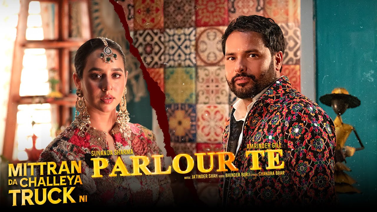 Parlour Te Mittran Da Challeya Truck Ni Amrinder Gill,Sunanda Sharma,Jatinder Shah, Chandra Brar